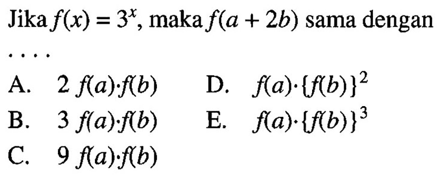 Jika f(x)=3^x, maka f(a+2b) sama dengan ...