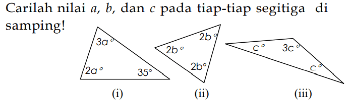 Carilah nilai a, b, dan c pada tiap-tiap segitiga di samping! (i) 3a 35 21 (ii) 2b 2b 2b (iii) c 3c c