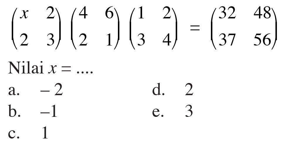 (x 2 2 3)(4 6 2 1)(1 2 3 4)=(32 48 37 56) Nilai x= ...