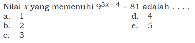 Nilai x yang memenuhi 9^(3x-4)=81 adalah ....