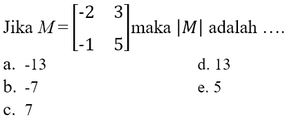 Jika M=[-2 3 -1 5] maka |M| adalah