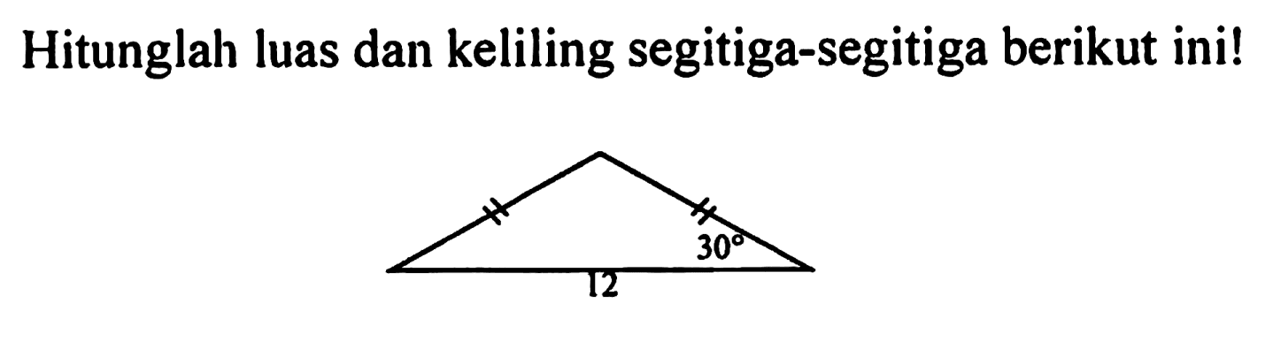 Hitunglah luas dan keliling segitiga-segitiga berikut ini! 12 30