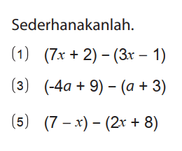 Sederhanakanlah.
(1) (7x + 2) - (3x - 1) (3) (-4a + 9) - (a + 3) (5) (7 - x) - (2x + 8) 