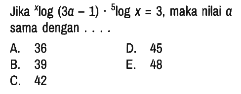 Jika xlog(3 a-1) . 5logx=3, maka nilai a sama dengan ....