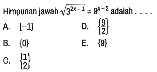Himpunan jawab akar(3^(2 x-1))=9^(x-2)  adalah ....