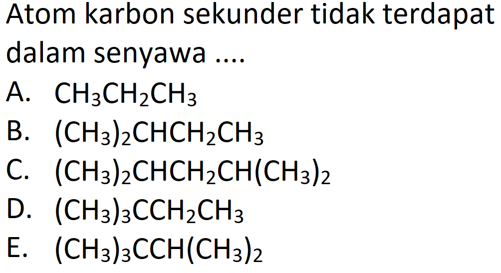 Atom karbon sekunder tidak terdapat dalam senyawa .... 
