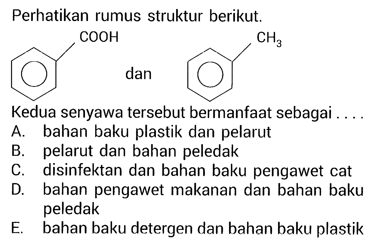 Perhatikan rumus struktur berikut.
COOH CH3

Kedua senyawa tersebut bermanfaat sebagai ....
