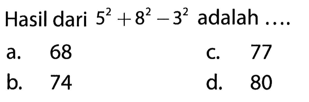 Hasil dari 5^2 + 8^2 - 3^2 adalah ...