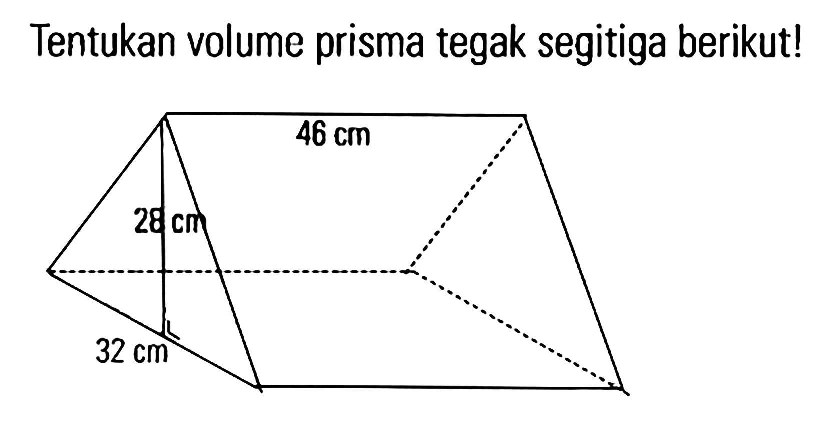 Tentukan volume prisma tegak segitiga berikut!
 46 cm
 26 cm
 32 cm