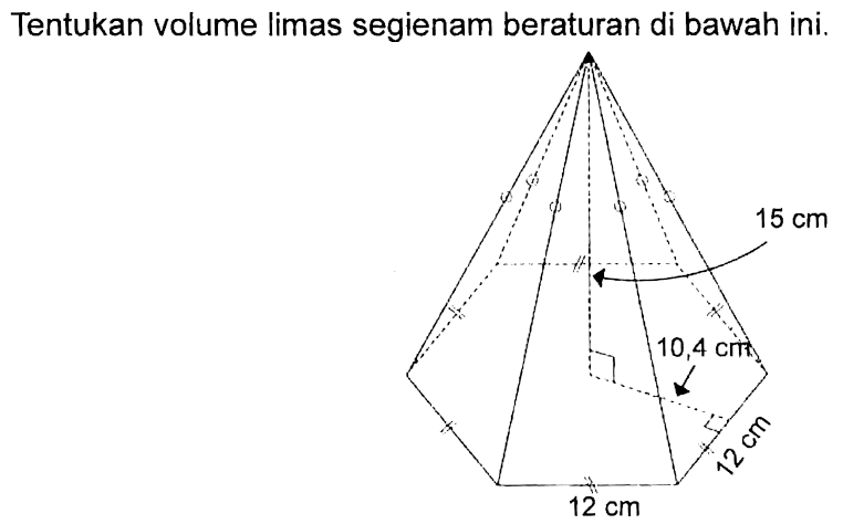 Tentukan volume limas segienam beraturan di bawah ini 15 cm 10,4 cm 12 cm 12 cm