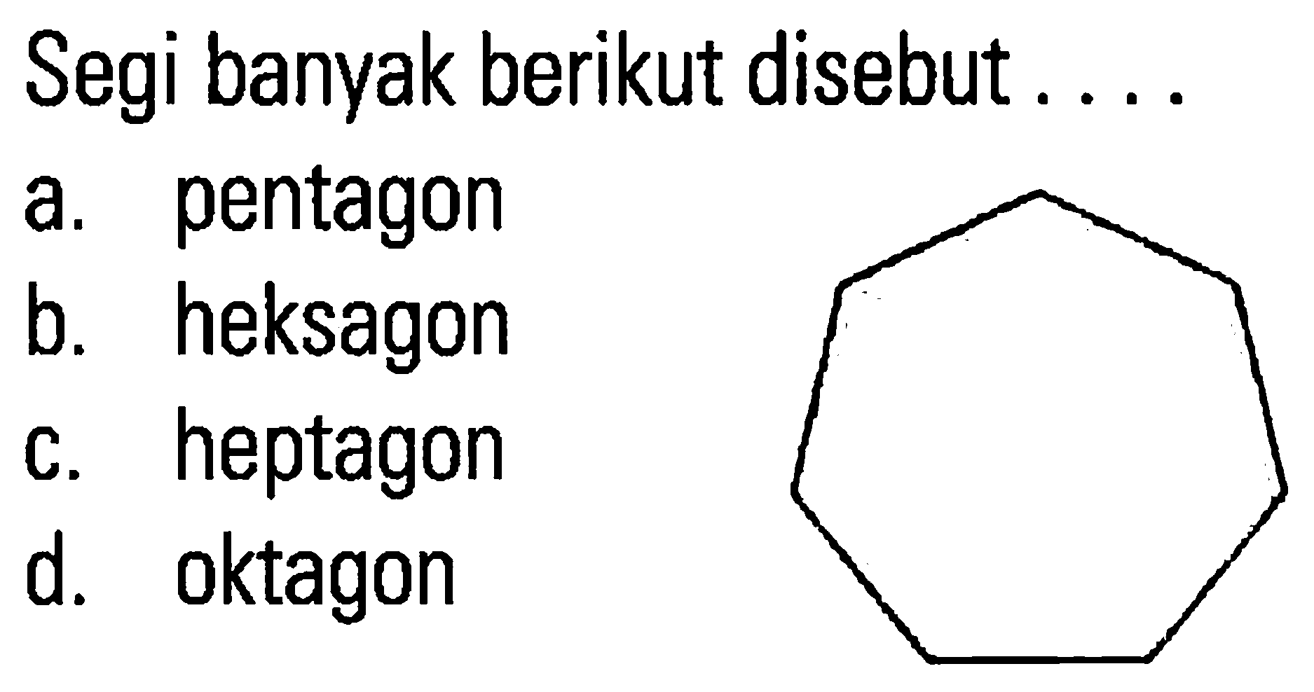 Segi banyak berikut disebut pentagon a. heksagon b. heptagon C. oktagon d.