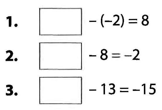 1. - (-2) = 8 2. - 8 = -2 3. - 13 = -15
