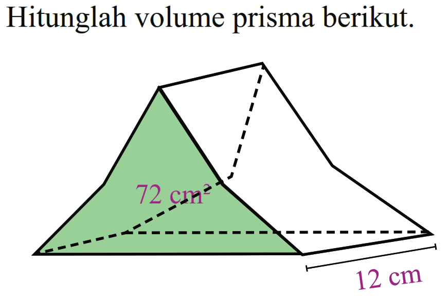 Hitunglah volume prisma berikut. 
 72 cm 
 12 cm