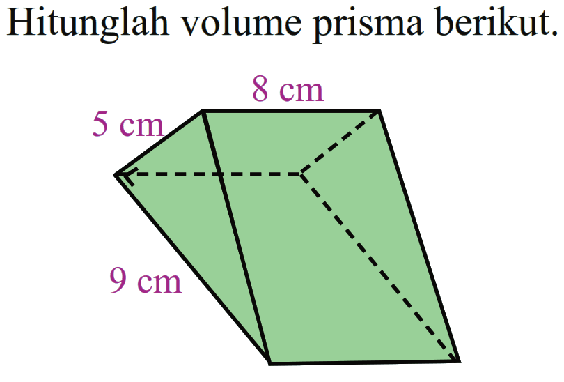Hitunglah volume prisma berikut 8 cm 5 cm 9 cm