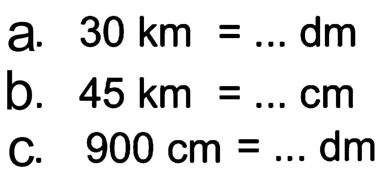 a. 30 km = ... dm b. 45 km = ... cm c. 900 cm = ... dm