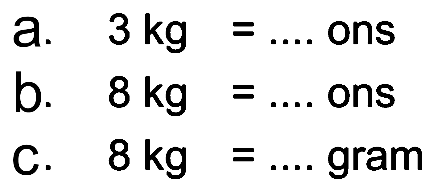 a. 3 kg = .... ons b. 8 kg = .... ons c. 8 kg = .... gram