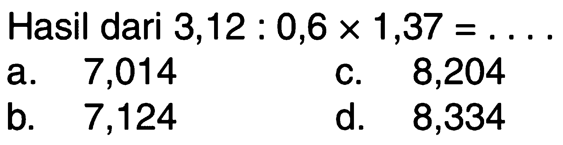 Hasil dari 3,12 : 0,6 x 1,37 =