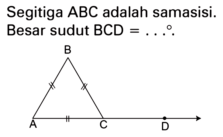 Segitiga ABC adalah samasisi. Besar sudut BCD = .... 
B A C D