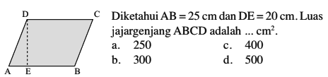 Diketahui AB = 25 cm dan DE = 20 cm. Luas jajargenjang ABCD adalah ... cm^2