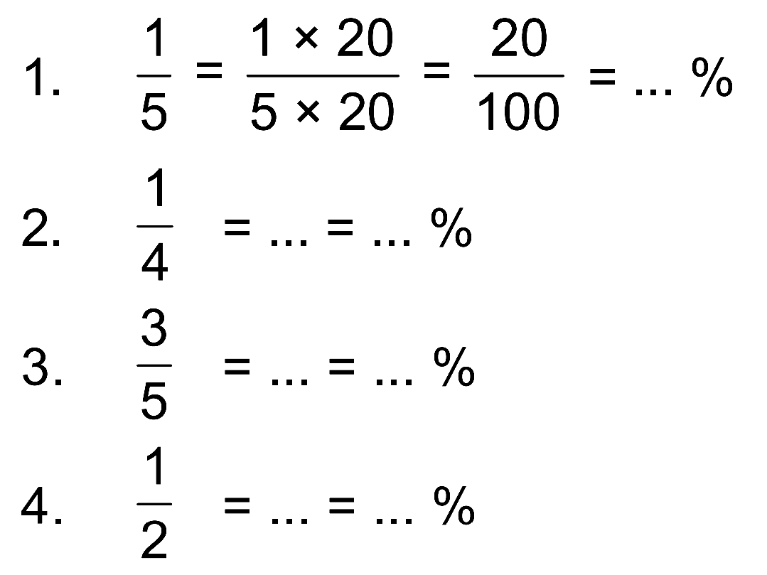 1. 1/5 = 1x20/5x20 = 20/100 = ... % 
 2. 1/4 = ... = ... % 
 3. 3/5 = ... = ... % 
 4. 1/2 = ... = ... %