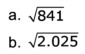 a. akar(841) b. akar(2.025)