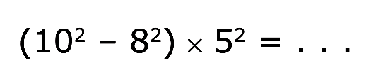 (10^2 - 8^2) x 5^2 = ...