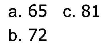 a. 65 b. 72 c.81