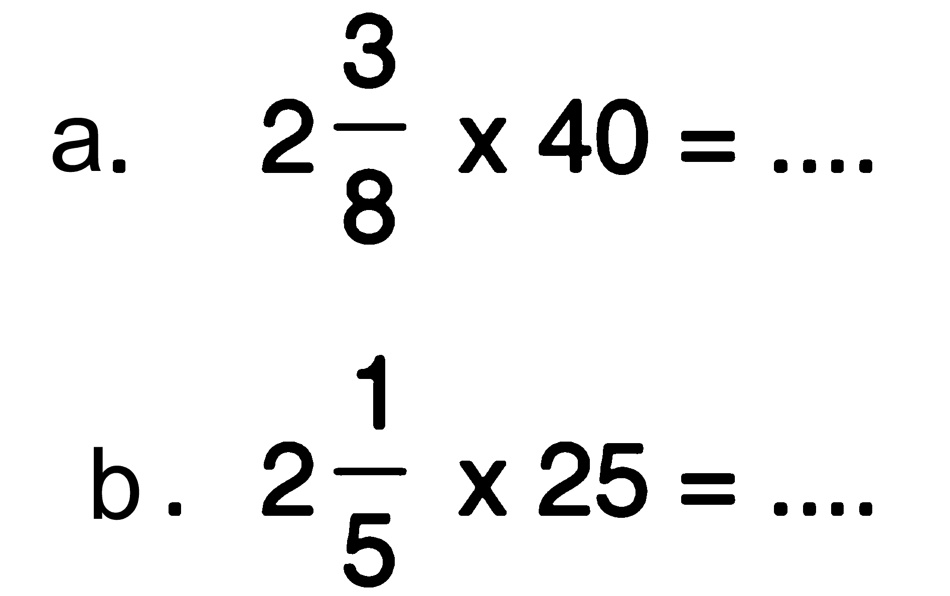 a. 2 3/8 x 40 = ... b. 2 1/5 x 25 = ...