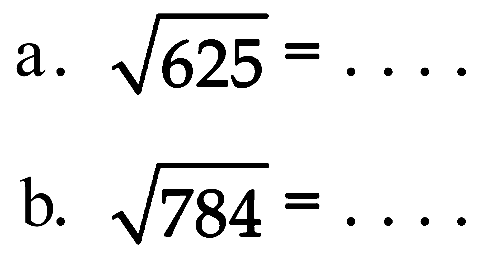 a. akar(625) = . . . . b. akar(784) = . . . .