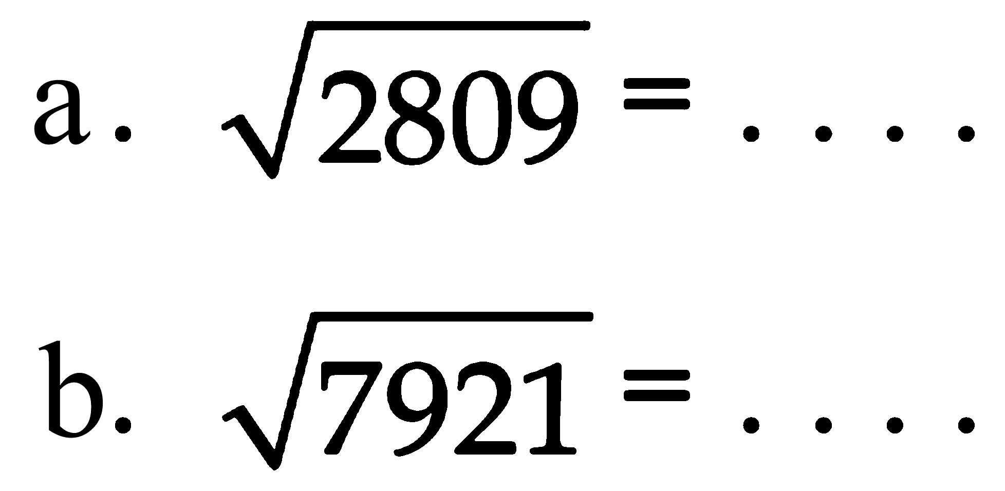 a. 2809^(1/2) = . . . . b. 7921^(1/2) = . . . .