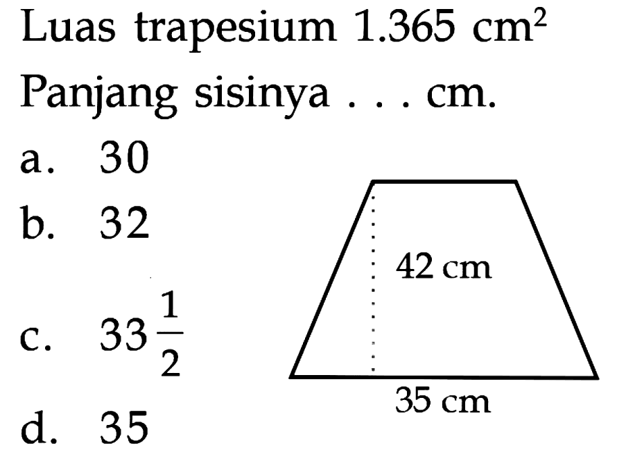 Luas trapesium 1.365 cm^2. Panjang sisinya ... cm. 42 cm 35 cm