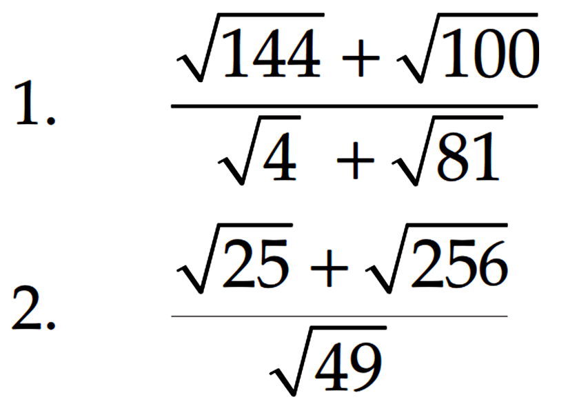 1. (144^(1/2) + 100^(1/2))/(4^(1/2) + 81^(1/2)) 2. (25^(1/2) + 256^(1/2))/(49^(1/2))