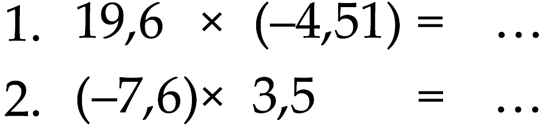 1. 19,6 x (-4,51) = ... 2. (-7,6)x 3,5 = ...