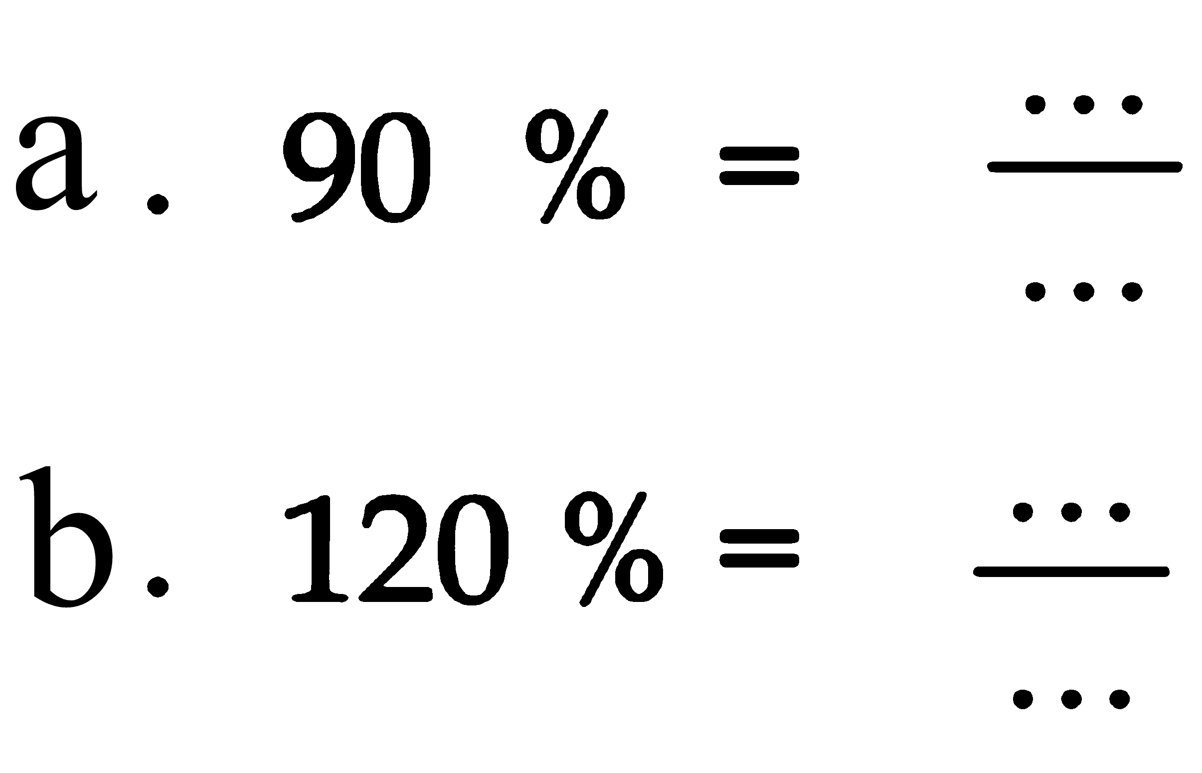 a. 90 % = .../... b. 120 % = .../...