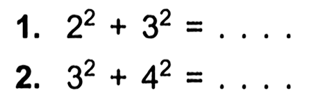 1. 2^2+3^2 = .... 2. 3^2+ 4^2 = ...