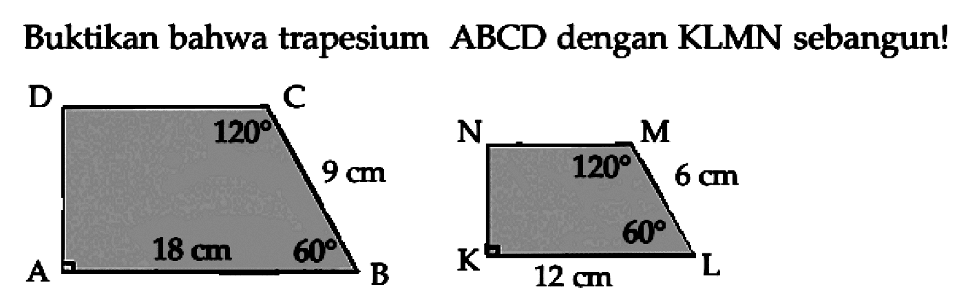 Buktikan bahwa trapesium ABCD dengan KLMN sebangun!