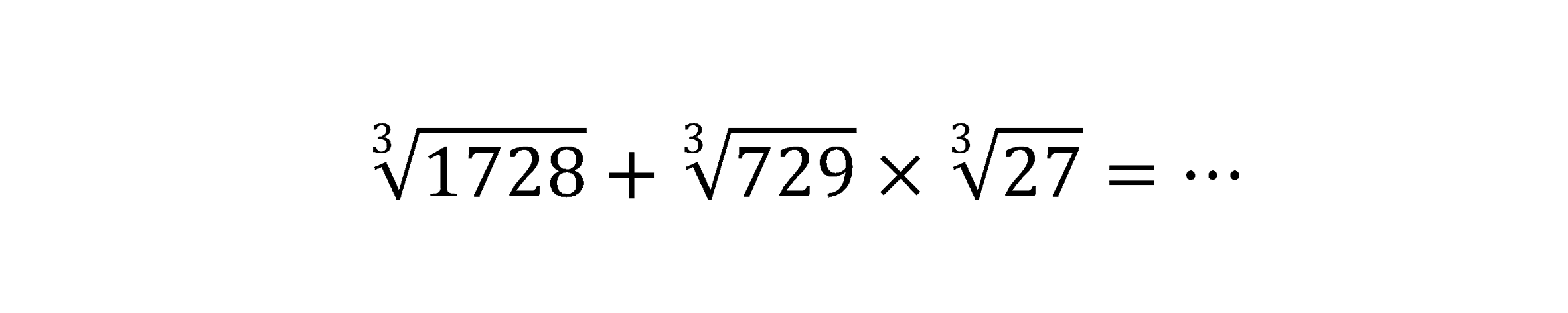 sqrt[3]{1728)+sqrt[3]{729) x sqrt[3]{27)=..