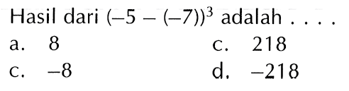 Hasil dari (-5 - (-7))^3 adalah ....