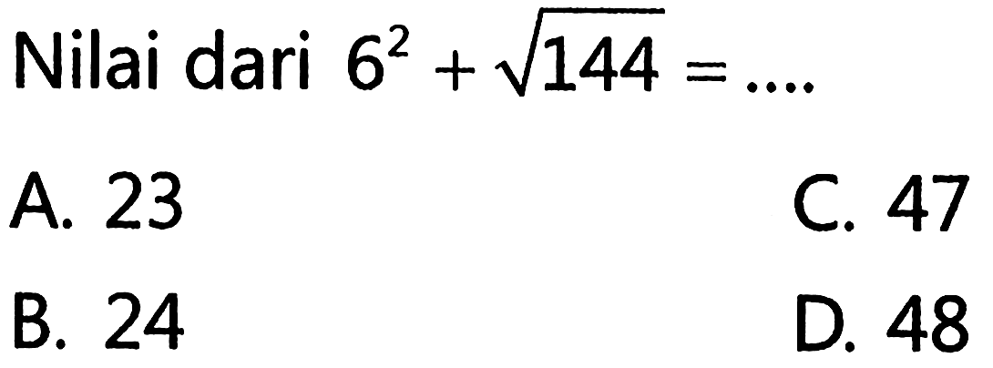 Nilai dari 6^2 + akar(144) = ...