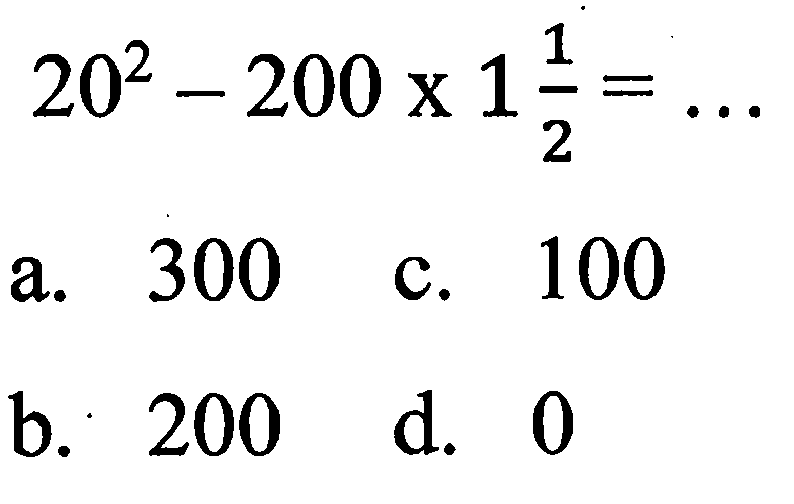20^2 - 200 x 1 1/2 = ...