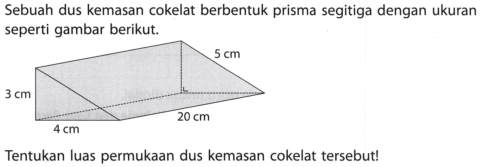 Sebuah dus kemasan cokelat berbentuk prisma segitiga dengan ukuran seperti gambar berikut.
Tentukan luas permukaan dus kemasan cokelat tersebut!